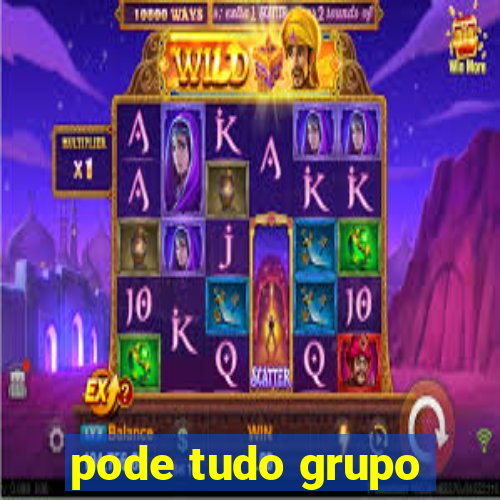 pode tudo grupo